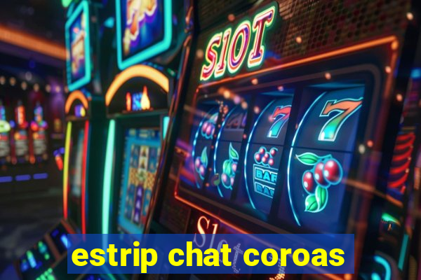 estrip chat coroas